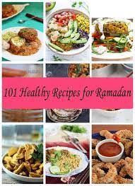 101 Easy And Healthy Recipes For Ramadan Fasting Healthy Ramadan Recipes Halal Recipes Iftar Recipes