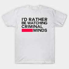 Viimeisimmät twiitit käyttäjältä criminal minds (@crimminds_cbs). I D Rather Be Watching Criminal Minds Criminal Minds T Shirt Teepublic