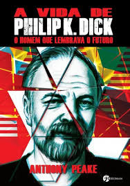 A Vida de Philip K Dick: O Homem Que Lembrava O Futuro, de Peake, Anthony.  Editorial Editora Pensamento-Cultrix Ltda., capa mole em português, 2015