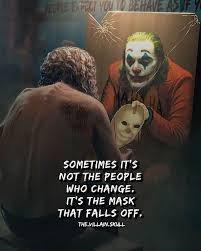 Sometimes Its Not The People Who Change Its The Mask That Falls Off Villain Quote Best Joker Quotes Attitude Quotes