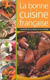 French cuisine developed throughout the centuries influenced by the many surrounding cultures of spain, italy, switzerland, germany and belgium. La Bonne Cuisine Francaise Von Marie Claude Bisson