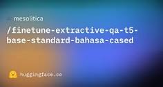 mesolitica/finetune-extractive-qa-t5-base-standard-bahasa-cased ...