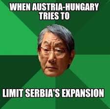 See more images on know your meme! Meme Creator Funny When Austria Hungary Tries To Limit Serbia S Expansion Meme Generator At Memecreator Org