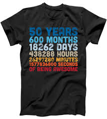 T (hr) = 600 min ×. 50 Years Months Days Hours Minutes Seconds Of Being Awesome T Shirt Teeshirtpalace