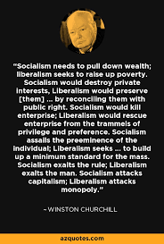 May these winston churchill quotes on perseverance inspire you to never give up and keep working towards your goals. Winston Churchill Quote Socialism Needs To Pull Down Wealth Liberalism Seeks To Raise