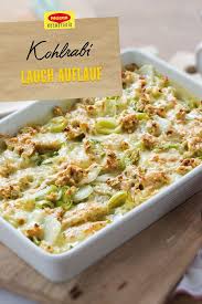 kohlrabi lauch auflauf rezept kohlrabi lebensmittel essen rezepte