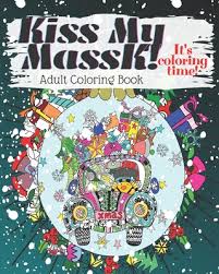 100 easy flowers adult coloring book: Kiss My Massk It S Coloring Time Adult Coloring Book Funny Original Unique Christmas Gift Quarantine And Christmas Coloring Pages Large Print Paperback The Book Table