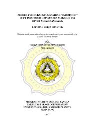 Pt indofood sukses makmur merupakan perusahaan yang bergerak dibidang industri makanan ringan yang dalam setiap proses kerjanya tidak lepas lokasi pengamatan pt indofood sukses makmur tbk di jalan j alan kampung jarakosta, desa sukadanau rt 05/rw 02 cikarang barat, bekasi. Proses Produksi Saus Sambal Indofood Di Pt Indofood Cbp Sukses Makmur Tbk Divisi Foodseasoning Laporan Kerja Praktek