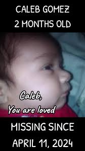CALEB GOMEZ An AMBER Alert has been issued for two-month-old Caleb Gomez,  who was reported abducted