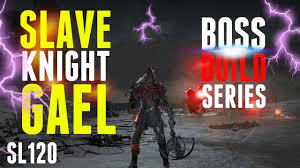 Dark Souls 3 Slave Knight Gael Boss Build Series Sl125 Youtube He will be laying prostrate to the right of the bonfire and will give you passage to the. dark souls 3 slave knight gael boss build series sl125