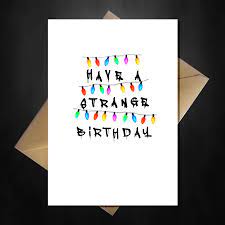 Shop unique cards for birthdays, anniversaries star, wars, starwars, trek, dad, father, dads, fathers, day, husband, birthday, idea, xmas, christmas, stormtrooper, galaxy, universe, mother, mom, stranger. Funny Stranger Things Birthday Card Have A Strange Birthday That Card Shop