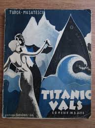 Rezultatele următoare se referă la oricare dintre termenii căutaţi. Tudor Musatescu Titanic Vals Comedie In 3 Acte 1932 CumpÄrÄ