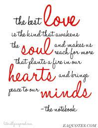 Maybe you would like to learn more about one of these? The Notebook Quotes The Best Love Is The Kind That Awakens The Soul The Notebook The Notebook Quotes Love Quotes Inspirational Quotes