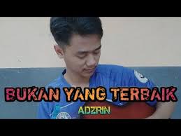 Inginku luahkan semuanya namun tak pernah diberi masa inginku cuba berterus terang namun tak pernah diberi peluang. Adzrin Bukan Yang Terbaik