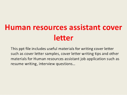 Apart from establishing that you have the professional and academic qualifications r. Human Resources Assistant Cover Letter