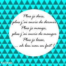 Plus Je Dors Plus Je Mange Plus Je Travaille Citation Humour Citations Verite Citation Humour Citation