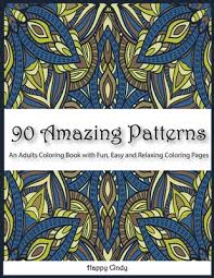 Check spelling or type a new query. 90 Amazing Patterns An Adult Coloring Book With Fun Easy And Relaxing Coloring Pages Paperback The Reading Bug
