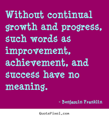 See 24 quotes from historical figures, celebrities, and leaders of. Quotes About Continual Improvement 33 Quotes