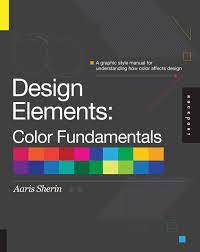 The principles of brand identity, layout and white space, use of color and typography. Design Elements Color Fundamentals A Graphic Style Manual For Understanding How Color Affects Design Sherin Aaris Amazon De Bucher