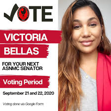 ASNMC Senator Candidate #4: Victoria Bellas Victoria is pursing her  Bachelors of Science in Business Management and her Associates in Liberal  Arts with a concentration in Social Work. Victoria has been an