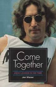 Come Together: John Lennon in His Time: Wiener, Jon: 9780252061318:  Amazon.com: Books