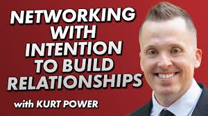 Networking with Intention to Build Strong Business Relationships with Kurt  Power