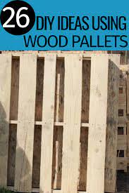 26 Diy Ideas Using Wood Pallets Wood Pallets Wood Pallet