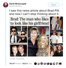 Im fall von hollywoodschauspieler brad pitt dürfte dies nicht anders sein. Sarah Mcgonagall Follow L Saw This News Article About Brad Pitt And Now L Can T Stop Thinking About It Brad The Man Who Likes To Look Like His Girlfriend Shadyaissg 714 Am 26