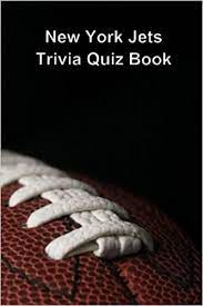 Buzzfeed staff if you get 8/10 on this random knowledge quiz, you know a thing or two how much totally random knowledge do you have? New York Jets Trivia Quiz Book Quiz Book Trivia 9781494778170 Amazon Com Books