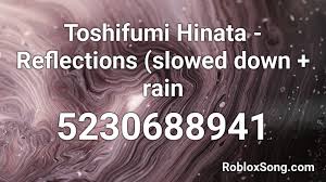 Hemos agregado un banner publicitario para apoyar en la monetización del servicio. Toshifumi Hinata Reflections Slowed Down Rain Roblox Id Roblox Music Codes