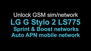 You can also visit a manuals library or search online auction sites to fin. Unlock Lg G Stylo 2 Ls775 Sprint Boost Auto Apn Apn Unlock Sprinting