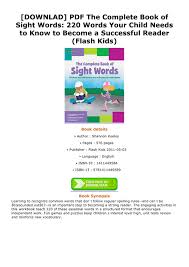 While there are many ways to approach spelling lessons, one option is to break up the alphabet and study new words by individual letters. Bradly Downlad Pdf The Complete Book Of Sight Words 220 Words Your Child Needs To Know To Become A Successful Reader Flash Kids Page 1 Created With Publitas Com