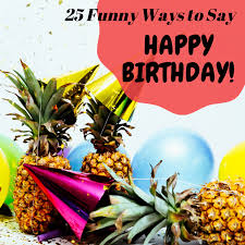 Maybe you would like to learn more about one of these? 25 Funny Ways To Say Happy Birthday Holidappy