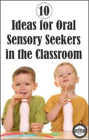 10 Ideas For Oral Sensory Seekers In The Classroom Your Therapy Source Sensory Seeker Sensory Integration Activities Oral Motor Activities