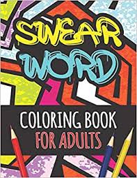 Coloring books are the perfect gift and activity for all ages from toddlers to children and adults. Swear Word Coloring Book For Adults 54 Funny Color Pages For Stress Relief And Relaxation Swear Words To Color Your Anger Away Swear Word Adult Colouring Book Pages Vardy Jamie 9798706407995 Amazon Com