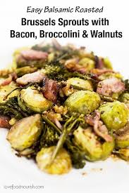 Balsamic Roasted Brussels Sprouts With Bacon Broccolini And Walnuts Recipe Paleo Recipes Dinner Paleo Recipes Easy Clean Dinner Recipes