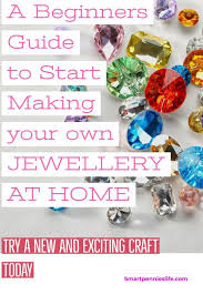 Beginners Guide To Start Making Your Own Jewellery At Home Smartpennieslife Make Your Own Jewelry Things To Sell Mason Jar Diy