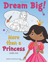 Really big coloring books, inc. Dream Big More Than A Princess Coloring Book Stephanie Tabashneck Tanja Tadic 9780983230298 Amazon Com Books