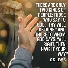 There Are Two Types Of People In This World Avoid Both There Are Only Two Kinds Of People Those Who Say To God Thy Will Be Done And Those To Whom God Says All Right Religous Quotes Thy Will Be Done Done
