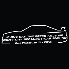 Paul Walker If One Day The Speed Kills Me Fast And Furious Sticker Decal Vinyl Fast Furious Quotes Fast And Furious Paul Walker Quotes