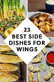 What Goes With Chicken Wings 33 Sides To Serve At Your Next Bbq Best Side Dishes Chicken Wings Appetizer Baked Chicken Wings