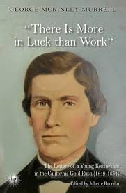 There is More in Luck than Work” : The Letters of a Young Kentuckian in the  California Gold Rush (1849-1854)