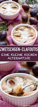 Zwetschgen Clafoutis Das Leckere Dessert Kuchlein Emmikochteinfach Rezept Leckere Desserts Einfacher Nachtisch Kostliche Desserts