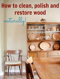 5 Natural Diy Recipes For Cleaning Polishing Restoring Wood Furniture Diy 5 Restore Wood Diy Cleaning Products Cleaning Wood
