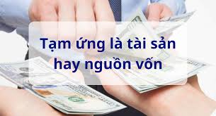 Giải đáp: Tạm ứng là tài sản hay nguồn vốn? : UBot