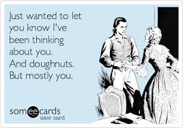 I've been thinking about you by the group london beat. Just Wanted To Let You Know I Ve Been Thinking About You And Doughnuts But Mostly You Confession Ecard