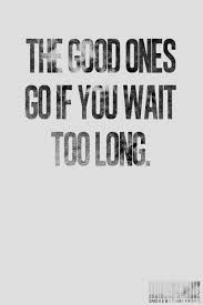 Don T Wait Forever Quotes Words Quotes Longing Quotes