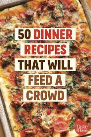 50 Dinner Recipes That Will Feed A Crowd Food For A Crowd Christmas Food Dinner Cooking For A Crowd