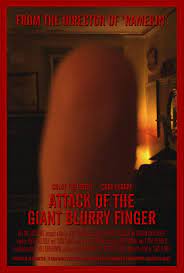 Attack of the giant blurry finger movie