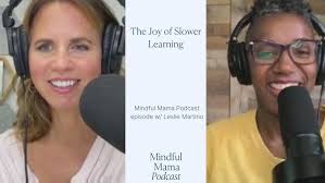 Mindful Mama Podcast Episode 529- The Joy of Slower Learning w/ Leslie  Martino